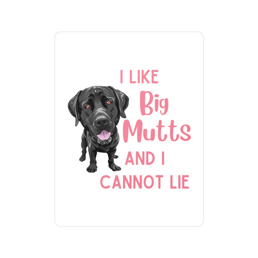 "I Like BIG MUTTS and I Cannot Lie" -Sticker 3"x4"