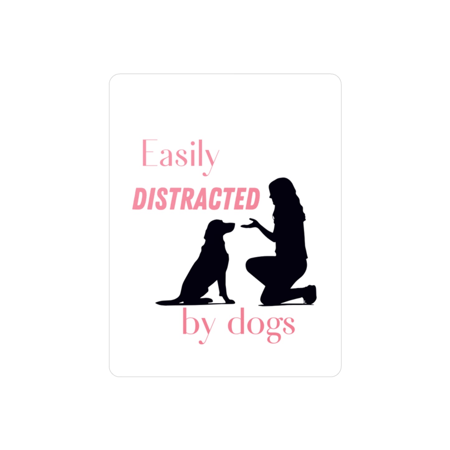 "Easily Distracted by Dogs" Vinyl Decal Sticker 3"x4"